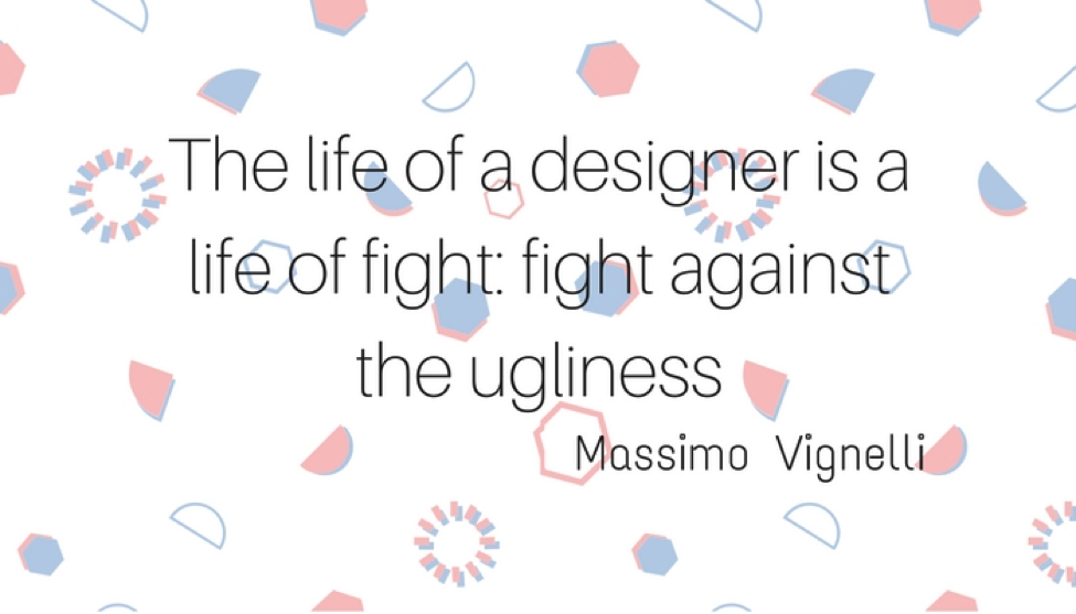 The life of a designer is a life of fight quote- Massimo Vignelli