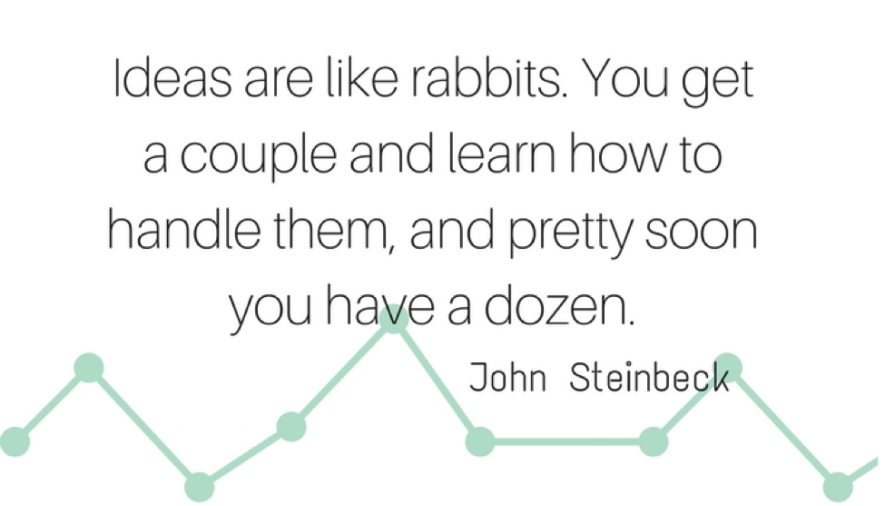 &quot;Ideas are like rabbits&quot; quote - John Steinbeck